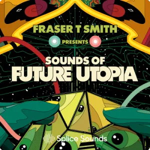采样包-Splice Sounds FRASER T. SMITH PRESENTS: SOUNDS OF FUTURE UTOPIA