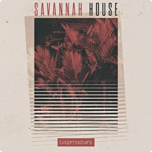 萨凡纳浩室采样包-Loopmasters – Savannah House