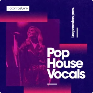 流行浩室人声采样包-Loopmasters – Pop House Vocals