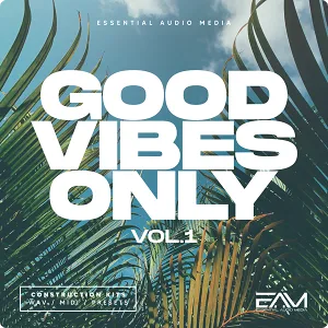 Deep House采样预设包-Essential Audio Media Good Vibes Only Vol 1