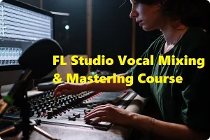 水果人声混音教程-FL Studio 20 Mixing & Mastering Vocals for Beginners [英语]